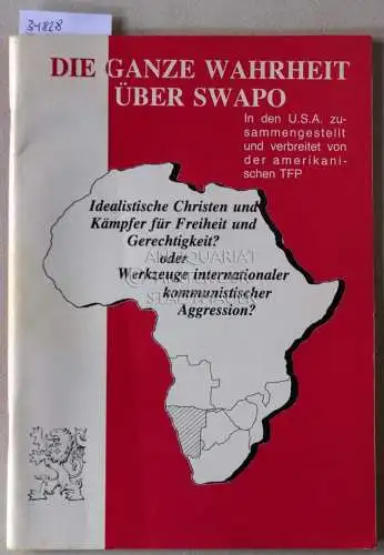 Die ganze Wahrheit über Swapo: Idealistische Christen und Kämpfer für Freiheit und Gerechtigkeit? oder Werkzeuge internationaler kommunistischer Aggression?. 