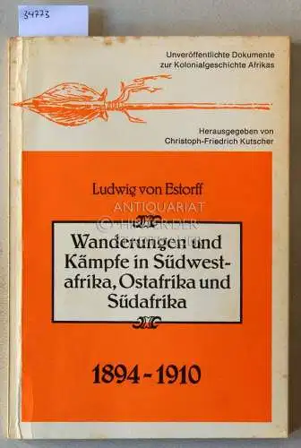 Estorff, Ludwig v: Wanderungen und Kämpfe in Südwestafrika, Ostafrika und Südafrika, 1894-1910. [= Unveröffentlichte Dokumente zur Kolonialgeschichte Afrikas]. 