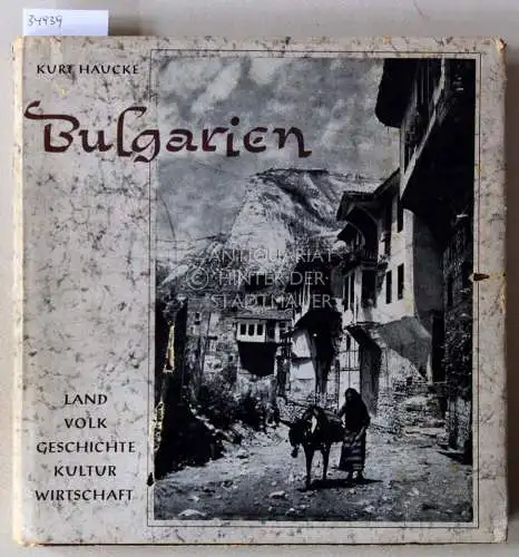 Haucke, Kurt: Bulgarien: Land, Volk, Geschichte, Kultur, Wirtschaft. 