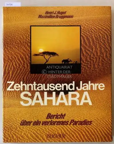 Hugot, Henri J. und Maximilien Bruggmann: Zehntausend Jahre Sahara: Bericht über ein verlorenes Paradies. 