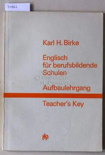 Birke, Karl H: Englisch für berufsbildende Schulen. Aufbaulehrgang. Teacher`s Key - Lösungen zu den Übungen. 