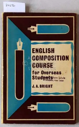 Bright, J. A: English Composition Course for Overseas Students: Arranged for Individual Tuition or Class Teaching. 