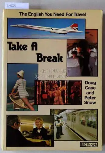Case, Doug and Peter Snow: Take A Break: The English You Need For Travel. 