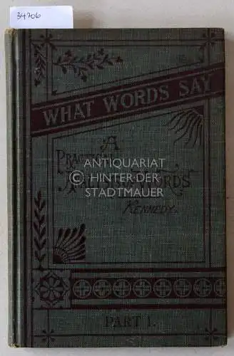 Kennedy, John: What Words Say: A Practical Analysis of Words. For Use in Elementary Schools. Part 1. 
