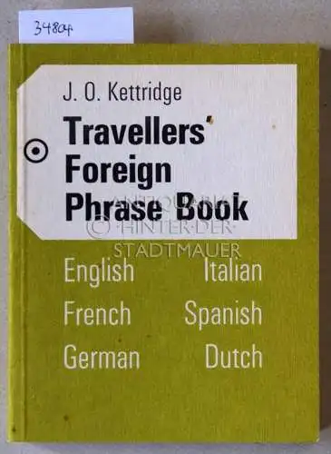 Kettridge, J. O: Travellers` Foreign Phrase Book: English, Italian, French, Spanish, German, Dutch. 