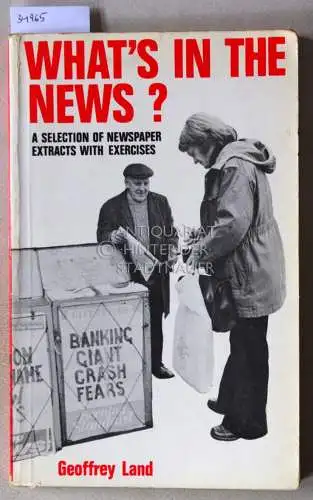 Land, Geoffrey: What`s In The News? A Selection of Newspaper Extracts with Exercises. 