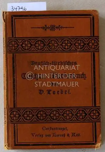 Loebel, D: Deutsch türkisches Taschen Wörterbuch, enthaltend alle zur täglichen Unterhaltung, in Geschäften und auf Reisen erforderlichen Wörter; eine Sammlung geographischer Namen; eine Reihe von.. 