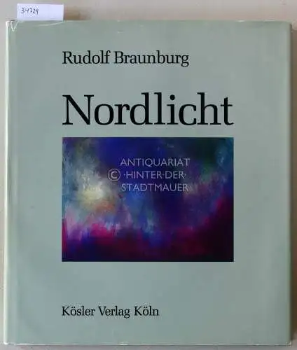 Braunburg, Rudolf: Nordlicht: Flug durch eine Welt aus Wolken und Licht. 