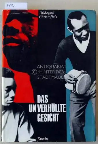 Christoffels, Hildegard: Das unverhüllte Gesicht: Begegnung mit afrikanischen Studenten und Bericht über eine Reise zu ihren Müttern. 