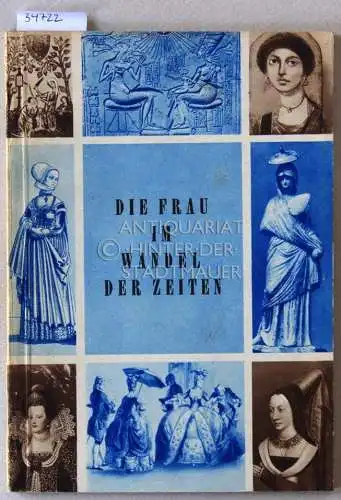 Die Frau im Wandel der Zeiten: Artikel und Auszüge für wißbegierige junge Mädchen. 