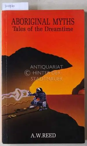 Reed, A. W: Aboriginal Myths: Tales of the Dreamtime. 