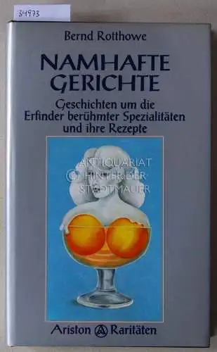 Rotthowe, Bernd: Namhafte Gerichte: Geschichten um die Erfinder berühmter Spezialitäten und ihrer Rezepte. 