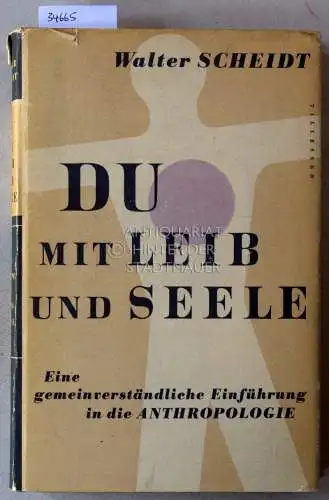 Scheidt, Walter: Du mit Leib und Seele: Eine gemeinverständliche Einführung in die Anthropologie. 