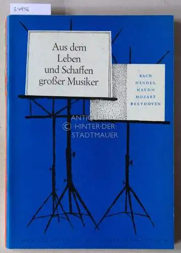 Aus dem Leben und Schaffen großer Musiker. Bach-Händel-Haydn-Mozart-Beethoven. / Weber-Schubert-Mendelssohn-Bartholdy-Schumann-Wagner-Brahms. / Glinka-Mussorgski-Tschaikowski-Chopin-Smetana-Dvorak-Verdi-Bizet-Grieg. (3 Hefte). 