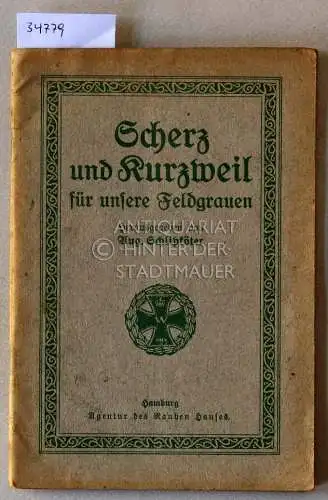 Schlipköter, Aug. (Hrsg.): Scherz und Kurzweil für unsere Feldgrauen. 