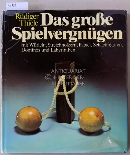 Thiele, Rüdiger: Das große Spielvergnügen mit Würfeln, Streichhölzern, Papier, Schachfiguren, Dominos und Labyrinthen. 