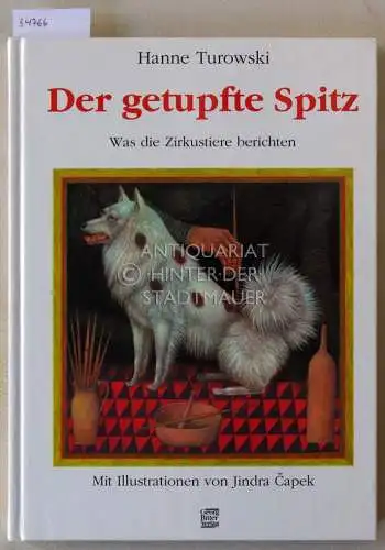 Turowski, Hanne und Jindra (Ill.) Capek: Der getupfte Spitz: Was die Zirkustiere berichten. 