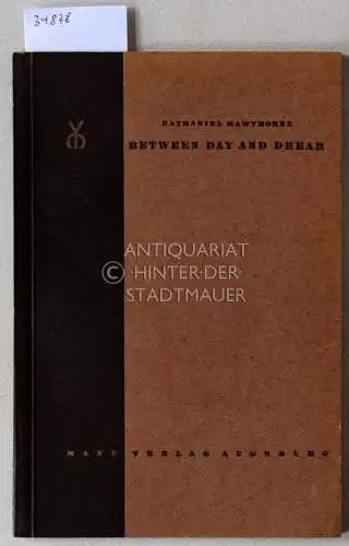 Hawthorne, Nathaniel: Between Day and Dream. (enthält: The Gray Champion, David Swan, The Snow-Image). 