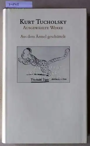 Tucholsky, Kurt: Ausgewählte Werke: Aus dem Ärmel geschüttelt. 