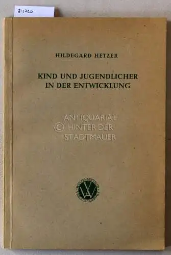Hetzer, Hildegard: Kind und Jugendlicher in der Entwicklung. [= Arbeitsbücher für die Lehrerbildung, Band 11]. 