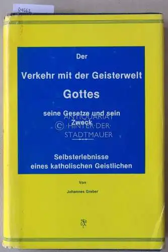 Greber, Johannes: Der Verkehr mit der Geisterwelt Gottes, seine Gesetze und sein Zweck. Selbsterlebnisse eines katholischen Geistlichen. 