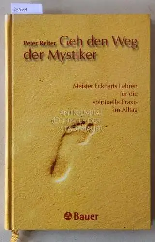Reiter, Peter: Geh den Weg der Mystiker: Meister Eckharts Lehrenn für die spirituelle Praxis im Alltag. 
