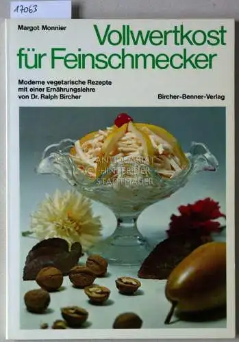 Monnier, Margot: Vollwertkost für Feinschmecker. Moderne vegetarische Rezepte mit einer Ernährungslehre von Dr. Ralph Bircher. 