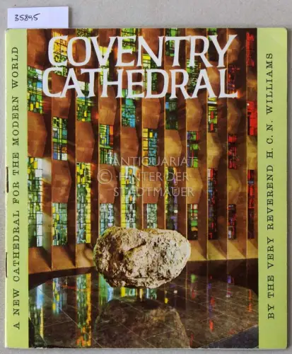 Williams, H.C.N: Coventry Cathedral - A New Cathedral for the Modern World. 