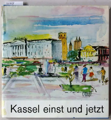 Helm, Rudolf, Karl Kaltwasser und Kurt Milte: Kassel einst und jetzt. 