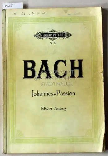 Bach, Johann Sebastian: Johannes-Passion. Passionsmusik nach dem Evangelisten Johannes. KlavierAuszug von Gustav Rösler. [= Edition Peters, Nr. 39]. 
