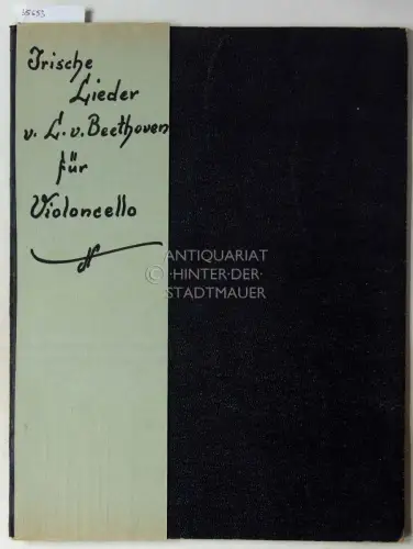 Beethoven, Ludwig van: Irische Lieder mit Begleitung von Pianoforte, Violine und Violoncell. (NUR Cello-Stimmheft) [= Beethovens Werke, Serie 24 No. 261 u. 261]. 