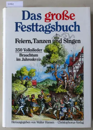 Hansen, Walter (Hrsg.): Das große Festtagsbuch: Feiern, Tanzen und Singen. 350 Volkslieder: Brauchtum im Jahreskreis. 