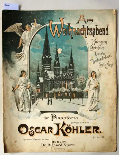 Köhler, Oscar: Am Weihnachtsabend: Kirchgang, Christfeier, Unter`m Weihnachtsbaum, Stille Nacht. Für Pianoforte. 