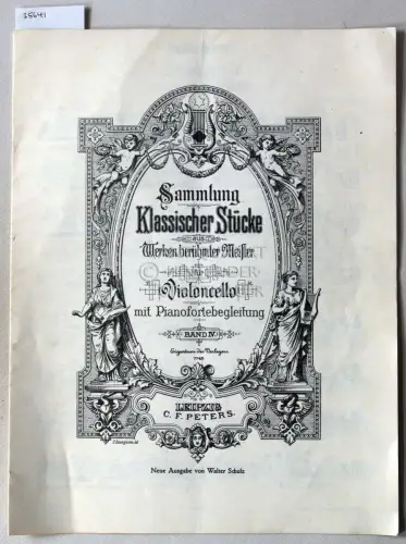 Schulz, Walter (Bearb.): Sammlung Klassischer Stücke aus Werken berühmter Meister für Violoncello mit Pianobegleitung. Band IV. (NUR Cello-Stimme) [= Ed. Peters, 7745]. 