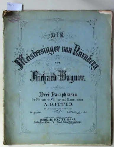 Wagner, Richard: Die Meistersinger von Nürnberg. Drei Paraphrasen für Pianoforte, Violine und Harmonium von A. Ritter. Heft 3: Walther`s Preisslied. 