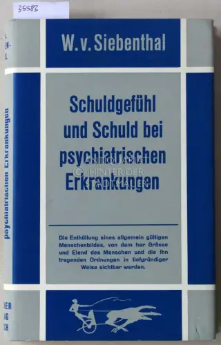 Siebenthal, W. v: Schuldgefühl und Schul bei psychiatrischen Erkrankungen: Ein Beitrag zur anthropologischen Begründung der Geisteskrankheiten. 