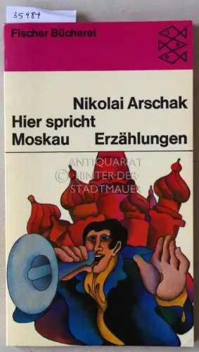 Arschak, Nikolai: Hier spricht Moskau, und andere Erzählungen. 