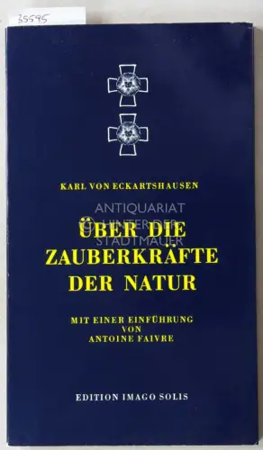 Eckartshausen, Karl v: Über die Zauberkräfte der Natur. Mit e. Einf. v. Antoine Faivre. 