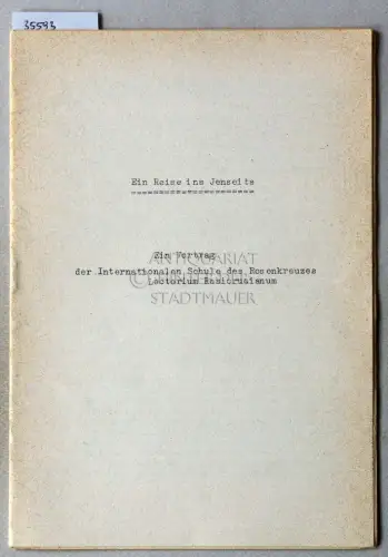 Eine Reise ins Jenseits: Ein Vortrag der Internationalen Schule des Rosenkreuzes Lectorium Rosicrucianum. 