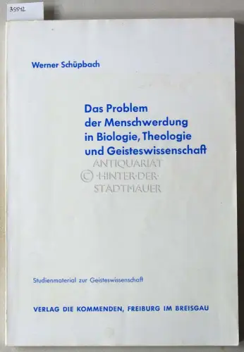 Schüpbach, Werner: Das Problem der Menschwerdung in Biologie, Theologie und Geisteswissenschaft. 