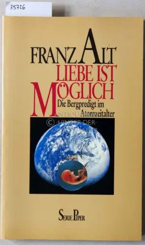 Alt, Franz: Liebe ist möglich: Die Bergpredigt im Atomzeitalter. 