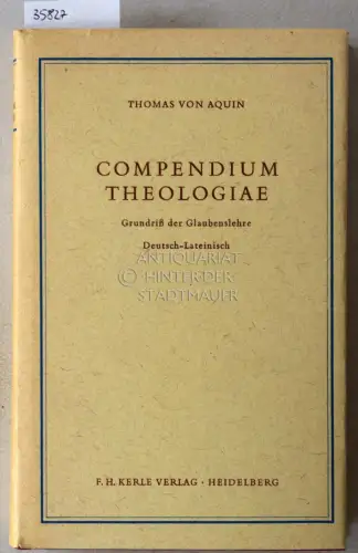 Aquin, Thomas von: Compendium theologiae - Grundriss der Glaubenslehre. Deutsch-Lateinisch. Übers. v. H.L. Fäh. Hrsg. v. R. Tannhof. 