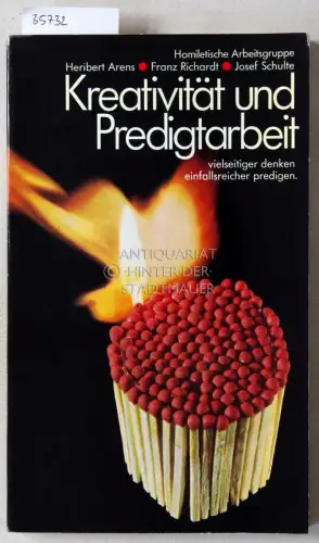 Arens, Heribert, Franz Richardt und Josef Schulte: Kreativität und Predigtarbeit: vielseitiger denken, einfallsreicher predigen. 