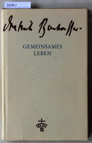 Bonhoeffer, Dietrich: Gemeinsames Leben. Mit e. Nachw. v. Eberhard Bethge. 
