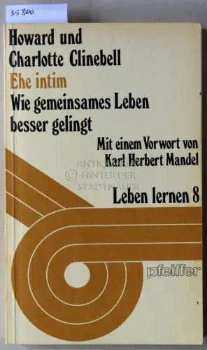 Clinebell, Howard und Charlotte Clinebell: Ehe intim: Wie gemeinsames Leben besser gelingt. [= Leben lernen, 8]. 
