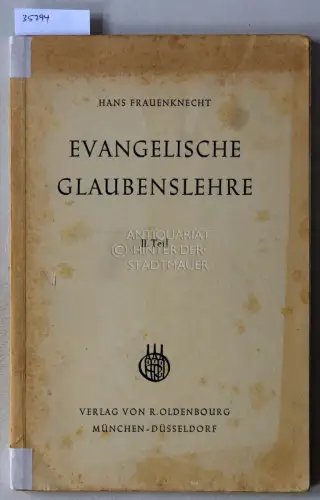 Frauenknecht, Hans: Evangelische Glaubenslehre: Ein Lehr- und Lebensbuch. 2. Teil. 