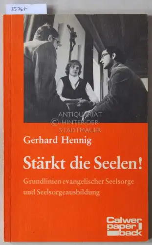Hennig, Gerhard: Stärkt die Seelen! Grundlinien evangelischer Seelsorge und Seelsorgeausbildung. 