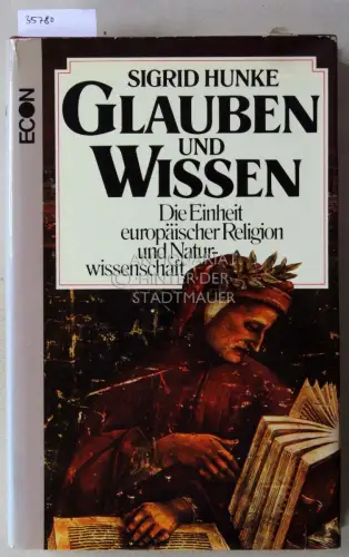 Hunke, Sigrid: Glauben und Wissen: Die Einheit europäischer Religion und Naturwissenschaft. 
