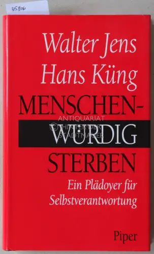 Jens, Walter und Hans Küng: Menschenwürdig sterben: Ein Plädoyer für Selbstverantwortung. 