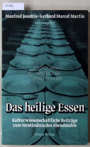 Josuttis, Manfred (Hrsg.) und Gerhard Marcel (Hrsg.) Martin: Das heilige Essen: Kulturwissenschaftliche Beiträge zum Verständnis des Abendmahls. 